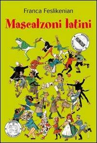 Mascalzoni latini - Franca Feslikenian - Libro Italia Press 2006, Humour | Libraccio.it
