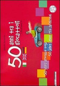Cinquanta anni tra i giocattoli. Ediz. italiana, inglese e tedesca - Manlio Rolando - Libro Italia Press 2009 | Libraccio.it