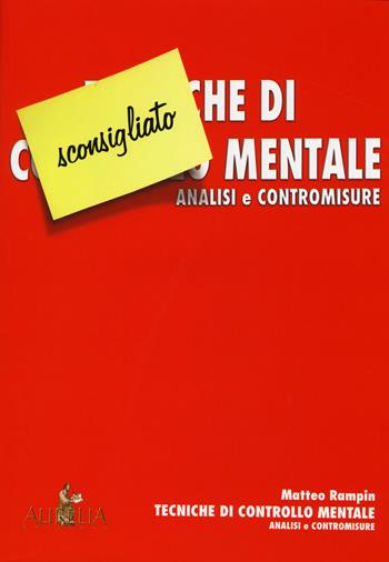 Tecniche di controllo mentale. Analisi e contromisure - Matteo Rampin - Libro Aurelia 2014 | Libraccio.it