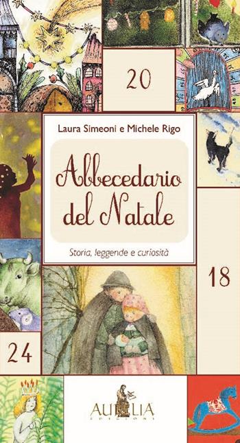 Abbecedario del Natale. Storia, leggende e curiosità - Laura Simeoni, Michele Rigo - Libro Aurelia 2022 | Libraccio.it