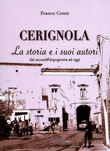 Cerignola. La storia e i suoi autori dal dopoguerra ad oggi - Franco Conte - Libro Nicorelli 2009 | Libraccio.it