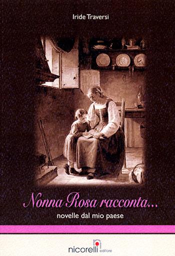 Nonna Rosa racconta novelle dal mio paese - Iride Traversi - Libro Nicorelli 2010 | Libraccio.it