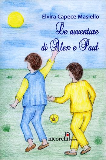Le avventure di Alex e Paul - Elvira Capece Masiello - Libro Nicorelli 2011 | Libraccio.it