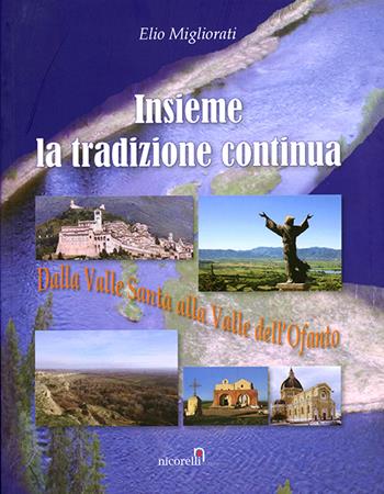 Insieme la tradizione continua. Dalla valle Santa alla valle dell'Ofanto - Elio Migliorati - Libro Nicorelli 2016 | Libraccio.it