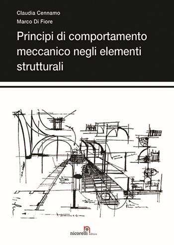 Principi di comportamento meccanico negli elementi strutturali - Claudia Cennamo, Marco Di Fiore - Libro Nicorelli 2019 | Libraccio.it