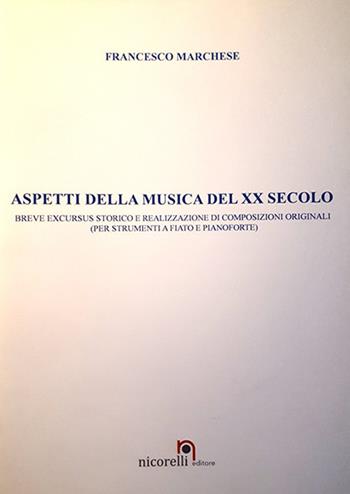 Aspetti della musica del XX secolo. Breve excursus storico e realizzazione di composizioni originali (per strumenti a fiato e pianoforte). Partitura. Ediz. per la scuola - Francesco Marchese - Libro Nicorelli 2019 | Libraccio.it