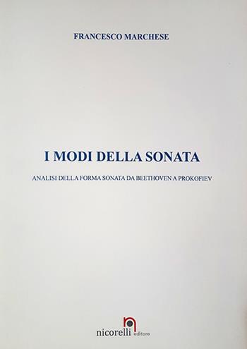 I modi della Sonata. Analisi della forma sonata da Beethoven a Prokofiev. Ediz. per la scuola - Francesco Marchese - Libro Nicorelli 2019 | Libraccio.it