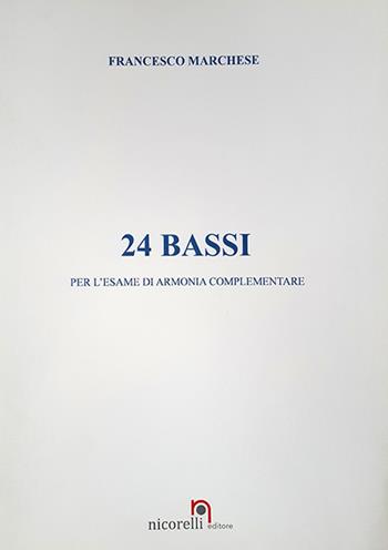 24 bassi. Per l'esame di armonia complementare. Metodo. Ediz. per la scuola - Francesco Marchese - Libro Nicorelli 2019 | Libraccio.it