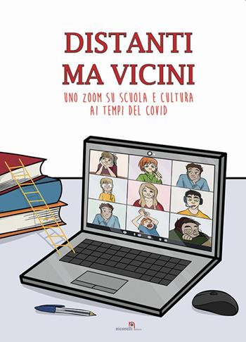 Distanti ma vicini. Uno zoom su scuola e cultura ai tempi del Covid  - Libro Nicorelli 2021 | Libraccio.it
