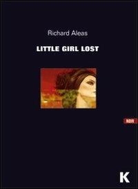 Little girl lost - Richard Aleas - Libro Keller 2007, Vie | Libraccio.it