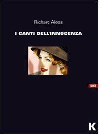 I canti dell'innocenza - Richard Aleas - Libro Keller 2010, Vie | Libraccio.it