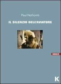 Il silenzio dell'aviatore - Paul Nothomb - Libro Keller 2010 | Libraccio.it