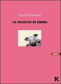 La felicità di Emma - Claudia Schreiber - Libro Keller 2010, Vie | Libraccio.it