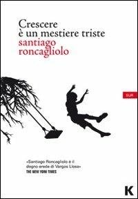 Crescere è un mestiere triste - Santiago Roncagliolo - Libro Keller 2011, Passi | Libraccio.it
