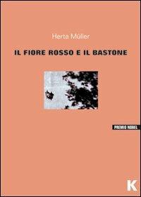 Il fiore rosso e il bastone - Herta Müller - Libro Keller 2012, Vie | Libraccio.it