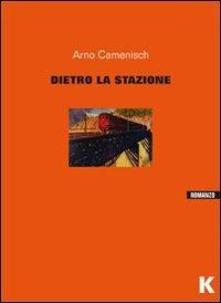 Dietro la stazione - Arno Camenisch - Libro Keller 2013, Vie | Libraccio.it