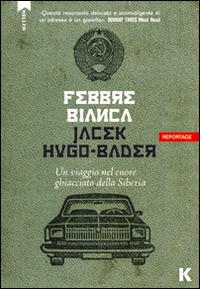 Febbre bianca. Un viaggio nel cuore di ghiaccio della Siberia - Jacek Hugo-Bader - Libro Keller 2014, Passi | Libraccio.it