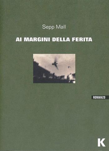 I margini della ferita - Sepp Mall - Libro Keller 2014, Vie | Libraccio.it