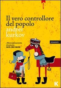 Il vero controllore del popolo - Andrei Kurkov - Libro Keller 2014, Passi | Libraccio.it