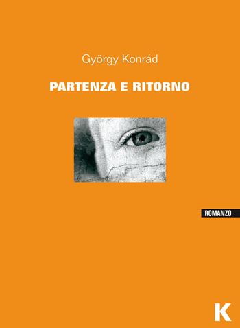 Partenza e ritorno - György Konrád - Libro Keller 2015, Vie | Libraccio.it
