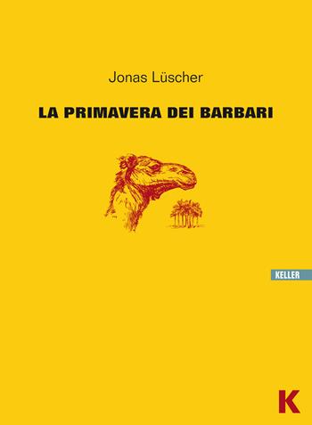 La primavera dei barbari - Jonas Lüscher - Libro Keller 2015, Vie | Libraccio.it