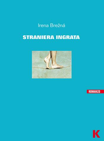 Straniera ingrata - Irena Brezná - Libro Keller 2015, Vie | Libraccio.it