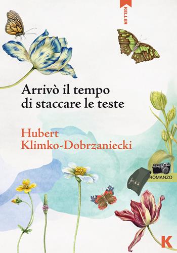 Arrivò il tempo di staccare la teste - Hubert Klimko-Dobrzaniecki - Libro Keller 2019, Passi | Libraccio.it