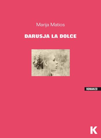 Darusja la dolce - Marija Matios - Libro Keller 2015, Vie | Libraccio.it