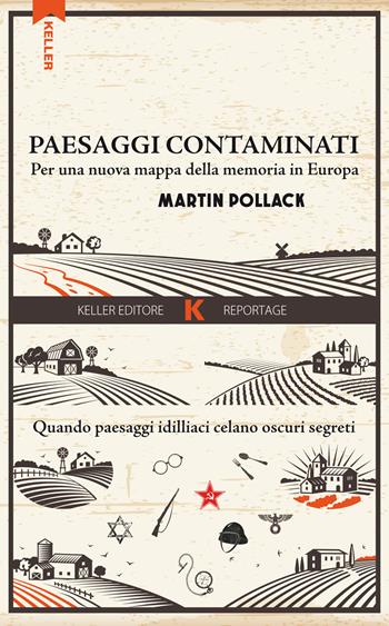 Paesaggi contaminati. Per una nuova mappa della memoria in Europa - Martin Pollack - Libro Keller 2016, Razione K | Libraccio.it