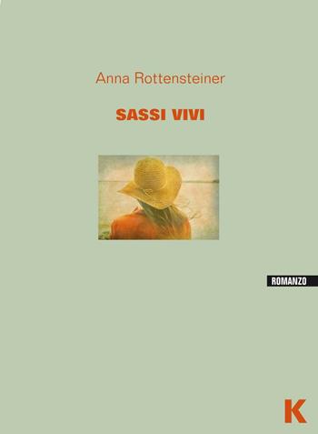 Sassi vivi - Anna Rottensteiner - Libro Keller 2016, Vie | Libraccio.it