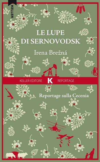 Le lupe di Sernovodsk. Reportage sulla Cecenia - Irena Brezná - Libro Keller 2016, Razione K | Libraccio.it