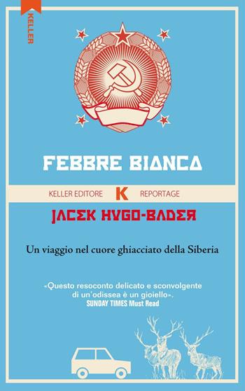 Febbre bianca. Un viaggio nel cuore di ghiaccio della Siberia - Jacek Hugo-Bader - Libro Keller 2016, Razione K | Libraccio.it