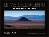 Le vie dell'argento. Paradiso e inferno. Con DVD