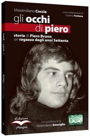 Gli occhi di Piero. Storia di Piero Bruno, un ragazzo degli anni Settanta - Massimiliano Coccia, Susanna Fontana - Libro Edizioni Alegre 2006, Tracce | Libraccio.it
