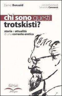 Chi sono questi trotskisti? Storia e attualità di una corrente eretica - Daniel Bensaïd - Libro Edizioni Alegre 2007, Tracce | Libraccio.it