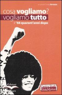 Cosa vogliamo? Vogliamo tutto. Il '68 quarant'anni dopo  - Libro Edizioni Alegre 2008, Tracce | Libraccio.it