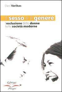 Il sesso e il genere. L'esclusione delle donne nelle società moderne - Eleni Varikas - Libro Edizioni Alegre 2008, Futuro Anteriore | Libraccio.it