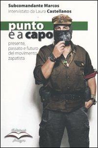 Punto e a capo. Presente, passato e futuro del movimento zapatista - Laura Castellanos, Subcomandante Marcos - Libro Edizioni Alegre 2009, Tempi moderni | Libraccio.it