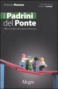 I padrini del ponte. Affari di mafia sullo stretto di Messina - Antonio Mazzeo - Libro Edizioni Alegre 2009, Tempi moderni | Libraccio.it