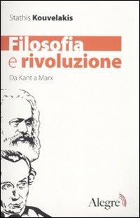 Filosofia e rivoluzione. Da Kant a Marx - Stathis Kouvelakis - Libro Edizioni Alegre 2010, Futuro Anteriore | Libraccio.it