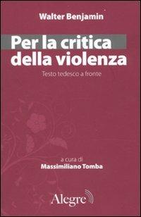 Per la critica della violenza - Walter Benjamin - Libro Edizioni Alegre 2010, Marxiana | Libraccio.it