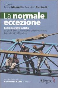 La normale eccezione. Lotte migranti in Italia. La gru di Brescia, lo sciopero del primo marzo, la tendopoli di Manduria  - Libro Edizioni Alegre 2011, Tempi moderni | Libraccio.it