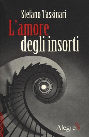 L' amore degli insorti - Stefano Tassinari - Libro Edizioni Alegre 2013, Scritture resistenti | Libraccio.it
