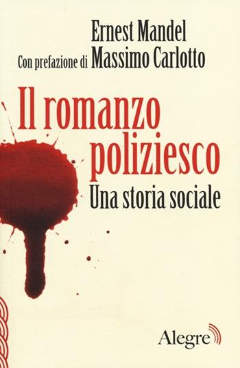 Il romanzo poliziesco. Una storia sociale - Ernest Mandel - Libro Edizioni Alegre 2013, Scritture resistenti | Libraccio.it