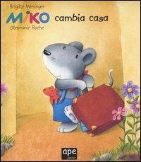 Miko cambia casa - Brigitte Weninger, Stephanie Roehe - Libro Ape Junior 2006 | Libraccio.it