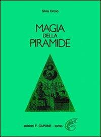 Magia della piramide - Silvia Crono - Libro Edizioni Federico Capone 2016 | Libraccio.it