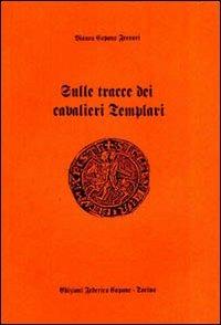 Sulle tracce dei cavalieri Templari - Bianca Capone Ferrari - Libro Edizioni Federico Capone 1996 | Libraccio.it