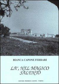 Là, nel magico Salento - Bianca Capone Ferrari - Libro Edizioni Federico Capone 1993 | Libraccio.it