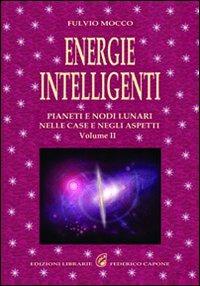 Energie intelligenti. Vol. 2: Pianeti e nodi lunari nelle case e negli aspetti astrologici. - Fulvio Mocco - Libro Edizioni Federico Capone 2016 | Libraccio.it