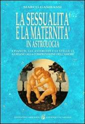 La sessualità e la maternità in astrologia. I pianeti, gli asteroidi e le stelle ci guidano alla comprensione dell'amore